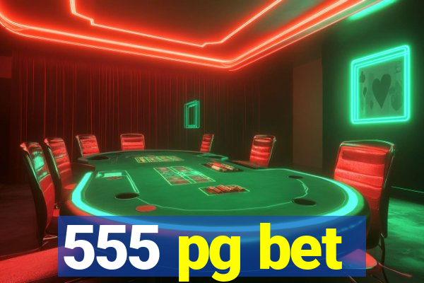 555 pg bet